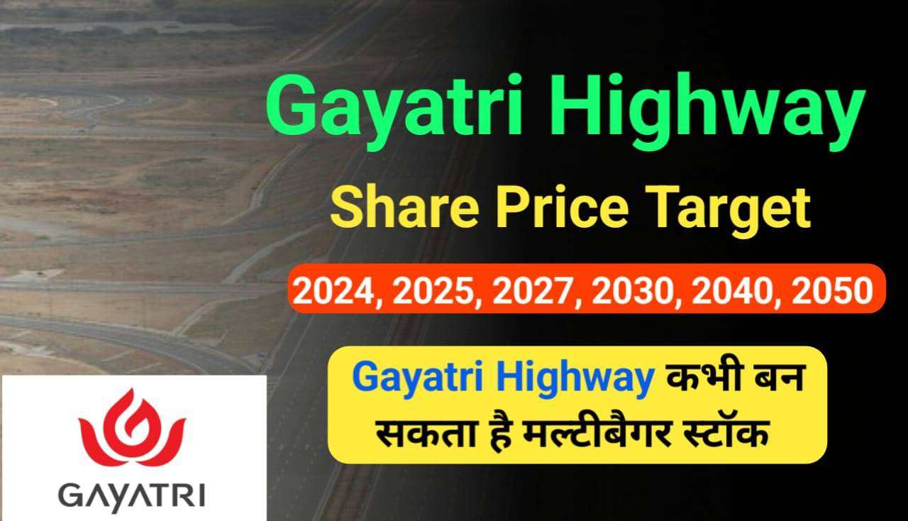 Gayatri Highways Share Price Target 2024, 2025, 2027, 2030, 2040, 2050